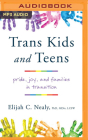 Trans Kids and Teens: Pride, Joy, and Families in Transition By Elijah C. Nealy, Stephen McLaughlin (Read by) Cover Image