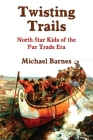 Twisting Trails: North Star Kids of the Fur Trade Era By Michael Barnes Cover Image