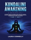 Kundalini Awakening: 2 Books in 1: Open Your Third Eye, Increase Psychic Abilities, Expand Mind Power, Astral Travel, Attain Higher Conscio By Laura Connelly Cover Image