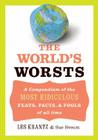 The World's Worsts: A Compendium of the Most Ridiculous Feats, Facts, & Fools of All Time By Les Krantz Cover Image