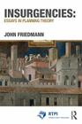 Insurgencies: Essays in Planning Theory (Rtpi Library) By John Friedmann Cover Image