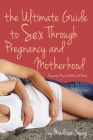 Ultimate Guide to Sex Through Pregnancy and Motherhood: Passionate Practical Advice for Moms By Madison Young Cover Image