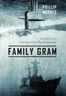 Family Gram: Memoirs of an American Cold War Submariner By Phillip Norris Cover Image