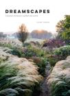 Dreamscapes: Inspiration and Beauty in Gardens Near and Far By Claire Takacs Cover Image