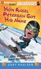 How Angel Peterson Got His Name: And Other Outrageous Tales about Extreme Sports By Gary Paulsen, Patrick Girard Lawlor (Read by) Cover Image