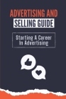 Advertising And Selling Guide: Starting A Career In Advertising: Digital Marketing Tips And Tricks By Leann Oilvares Cover Image