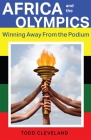 Africa and the Olympics: Winning Away from the Podium (Ohio RIS Global Series) Cover Image