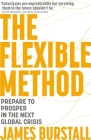 The Flexible Method: Prepare To Prosper In The Next Global Crisis By James Burstall Cover Image