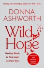 Wild Hope: Healing Words to Find Light on Dark Days (Poetry Wisdom That Comforts, Guides, and Heals) By Donna Ashworth Cover Image