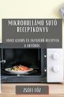 Mikrohullámú sütő receptkönyv: 100% gyors és egyszerű receptek a sütőből By Zsófi Főz Cover Image
