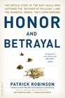 Honor and Betrayal: The Untold Story of the Navy SEALs Who Captured the 