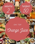 Oh! Top 50 Orange Juice Recipes Volume 2: A Orange Juice Cookbook for All Generation By Melissa K. Casas Cover Image