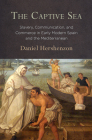 The Captive Sea: Slavery, Communication, and Commerce in Early Modern Spain and the Mediterranean Cover Image
