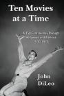 Ten Movies at a TIme: A 350-Film Journey Through Hollywood and America 1930-1970 By John DiLeo Cover Image