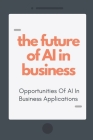 The Future Of AI In Business: Opportunities Of AI In Business Applications: Ai For Marketing By Jaime Cerasi Cover Image