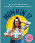 Mommin' It: Tips, Hacks & Advice on the Wins and Woes of Modern Motherhood By Harriet Shearsmith Cover Image