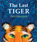 The Last Tiger By Petr Horácek Cover Image
