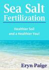 Sea Salt Fertilization: Healthier Soil and a Healthier You! Cover Image