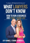 What Lawyers Don't Know: How to Run a Business and Start Loving Life By Jeff Kimmel, Connie Henriquez Cover Image