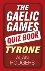 The Gaelic Games Quiz Book: Tyrone: Tyrone Cover Image