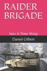 Raider Brigade: Into A Time Warp By Daniel James Gilbert Cover Image