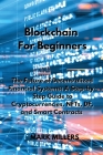 Blockchain For Beginners: The Future of Decentralized Financial Systems: A Step-by-Step Guide to Cryptocurrencies, NFTs, DF, and Smart Contracts By Mark Millers Cover Image