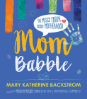 Mom Babble: The Messy Truth about Motherhood By Mary Katherine Backstrom, Meredith Masony (Foreword by) Cover Image