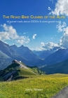 The Road Bike Climbs of the Alps: All paved roads above 2000m & some gravel roads By Jerry Nilson Cover Image