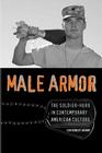 Male Armor: The Soldier-Hero in Contemporary American Culture (Cultural Frames) By Jon Robert Adams Cover Image