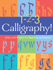 1-2-3 Calligraphy!: Letters and Projects for Beginners and Beyond Volume 2 By Eleanor Winters Cover Image