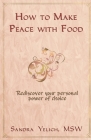 How to Make Peace with Food By Sandra Yelich Cover Image