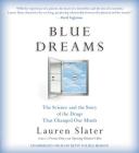 Blue Dreams Lib/E: The Science and the Story of the Drugs That Changed Our Minds By Lauren Slater, Betsy Foldes-Meiman (Read by) Cover Image