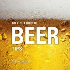 The Little Book of Beer Tips (Little Books of Tips) By Andrew Langley Cover Image