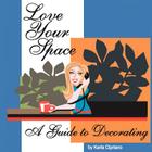 Love Your Space!: A Guide to Decorating By Karla Cipriano Cover Image