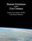 Human Existence in the 21st Century: Reality, Greed, Religion and War at the End of Civilization Cover Image