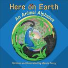 Here on Earth: An Animal Alphabet By Marcia Perry, Marcia Perry (Illustrator) Cover Image