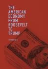 The American Economy from Roosevelt to Trump Cover Image