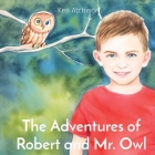 The Adventures of Robert and Mr. Owl By Ken Atchison Cover Image