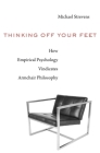 Thinking Off Your Feet: How Empirical Psychology Vindicates Armchair Philosophy By Michael Strevens Cover Image