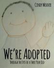 We're Adopted: Through the Eyes of a Three Year Old By Cindy Weaver Cover Image