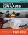 Fundamentals of Kayak Navigation: Master the Traditional Skills and the Latest Technologies, Revised Fourth Edition By David Burch, Tobias Burch (Cover Design by) Cover Image