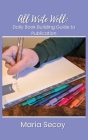 All Write Well: Daily Book Building Guide to Publication Cover Image