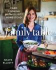 Family Table: Farm Cooking from the Elliott Homestead By Shaye Elliott Cover Image