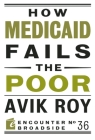 How Medicaid Fails the Poor (Encounter Broadsides) By Avik Roy Cover Image
