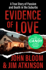 Evidence of Love: A True Story of Passion and Death in the Suburbs By John Bloom, Jim Atkinson Cover Image