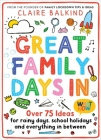 Great Family Days In: Over 75 Ideas for Rainy Days, School Holidays and Everything in Between By Claire Balkind Cover Image