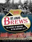 St. Louis Brews: The History of Brewing in the Gateway City, 3rd Edition Cover Image