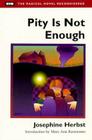 Pity Is Not Enough (Radical Novel Reconsidered) By Josephine Herbst, Mary Ann Rasmussen (Introduction by) Cover Image