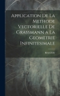 Application De La Methode Vectorielle De Grassmann a La Geometrie Infinitesimale Cover Image