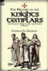 The History of the Knights Templars, the Temple Church, and the Temple, 1119-1312 Cover Image